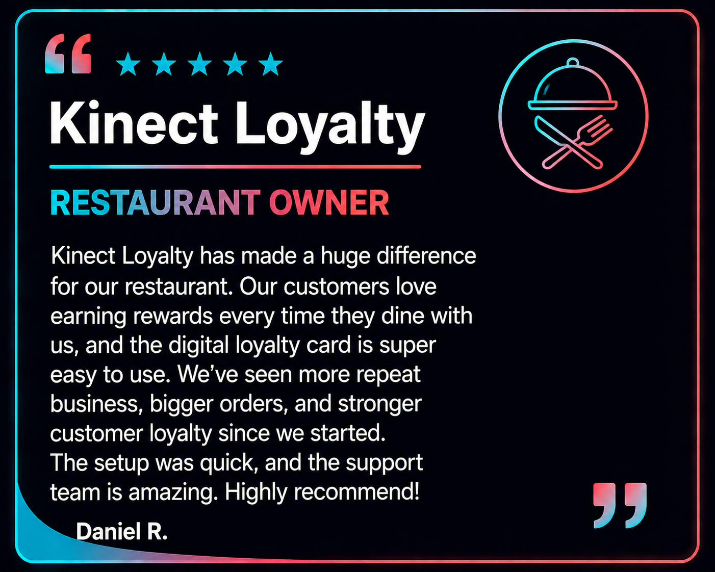 Daniel R., Restaurant Owner — 5-star Kinect Loyalty review